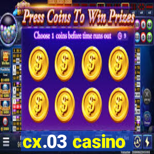 cx.03 casino